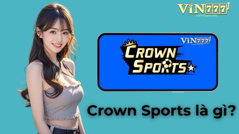 Crown Sports: Nền Tảng Cá Cược Thể Thao Hàng Đầu Tại Vin777 com