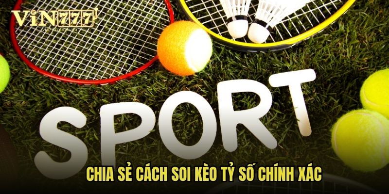 Chia sẻ cách soi kèo tỷ số chính xác