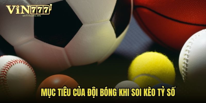 Mục tiêu của đội bóng khi soi kèo tỷ số