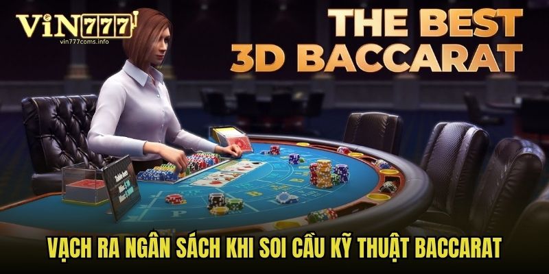Vạch ra ngân sách khi soi cầu kỹ thuật Baccarat