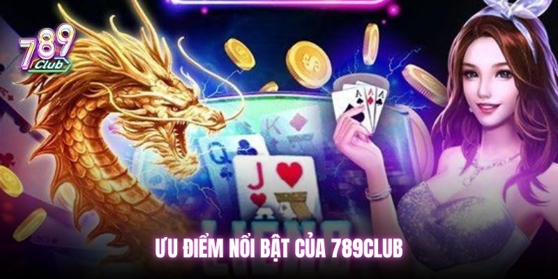 Ưu điểm và hạn chế của 789Club
